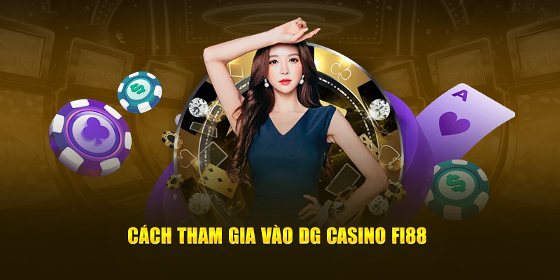 Cách tham gia vào  DG Casino FI88