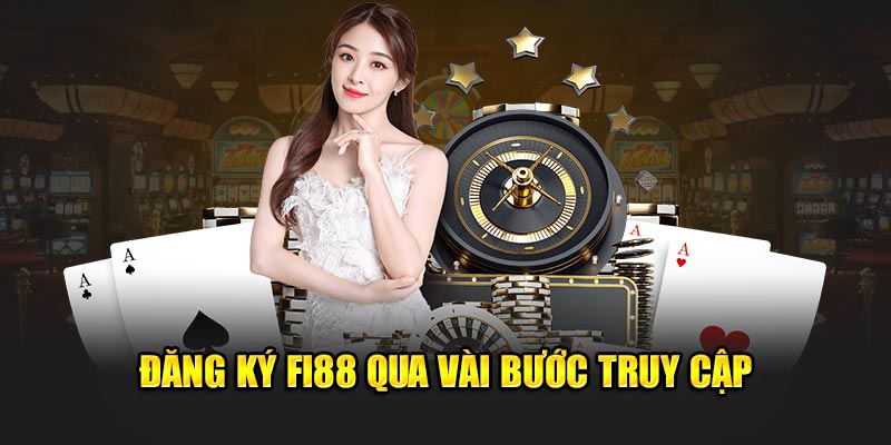 Đăng ký FI88 qua vài bước truy cập