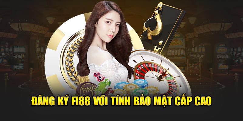 Đăng ký Fi88 với tính bảo mật cấp cao