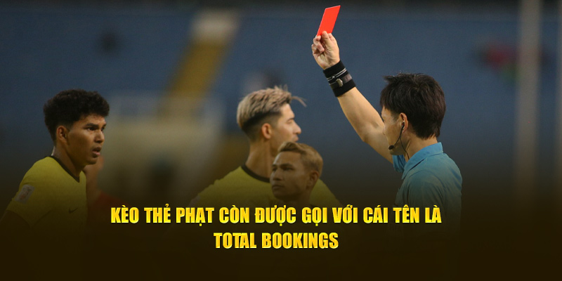 Kèo thẻ phạt còn được gọi với cái tên là Total Bookings 