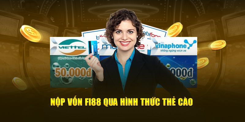 Nộp vốn Fi88 qua hình thức thẻ cào