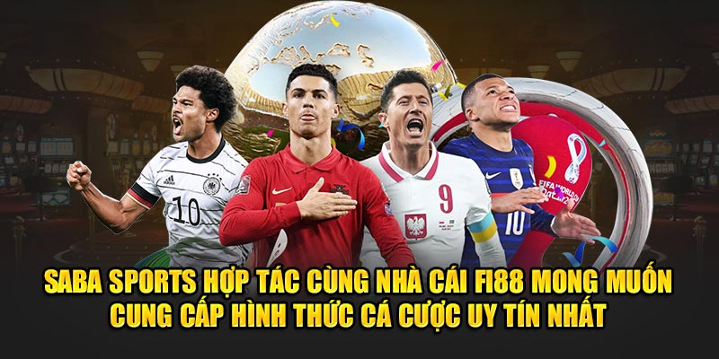 SABA Sports hợp tác cùng Fi88 cung cấp hình thức cá cược uy tín nhất