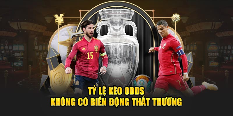 Tỷ lệ kèo odds không có biến động thất thường